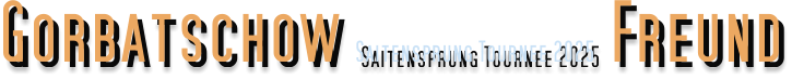 Gorbatschow Saitensprung Tournee 2025 Freund